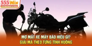 Mơ Mất Xe Máy Báo Hiệu Gì? Giải Mã Theo Từng Tình Huống