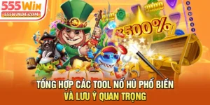 Tổng Hợp Các Tool Nổ Hũ Phổ Biến Và Lưu Ý Quan Trọng